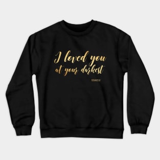 I love you at your darkest Crewneck Sweatshirt